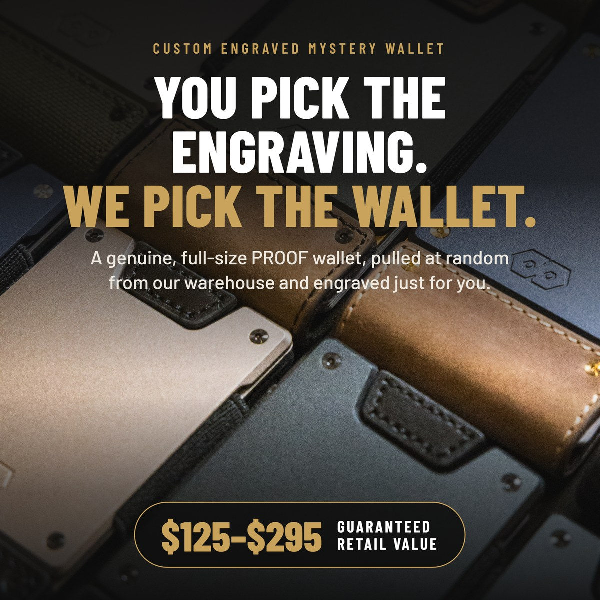 Assorted PROOF wallets with text: You pick the engraving, we pick the wallet. $125 to $295 guaranteed retail value.